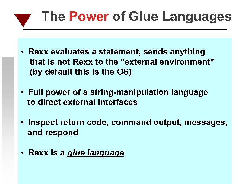 The Power of Glue Languages • Rexx evaluates a statement, sends anything that is
