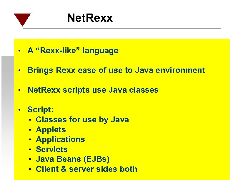 Net. Rexx • A “Rexx-like” language • Brings Rexx ease of use to Java