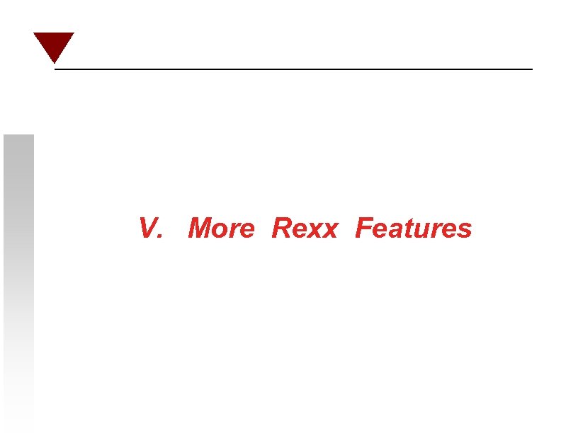 V. More Rexx Features 