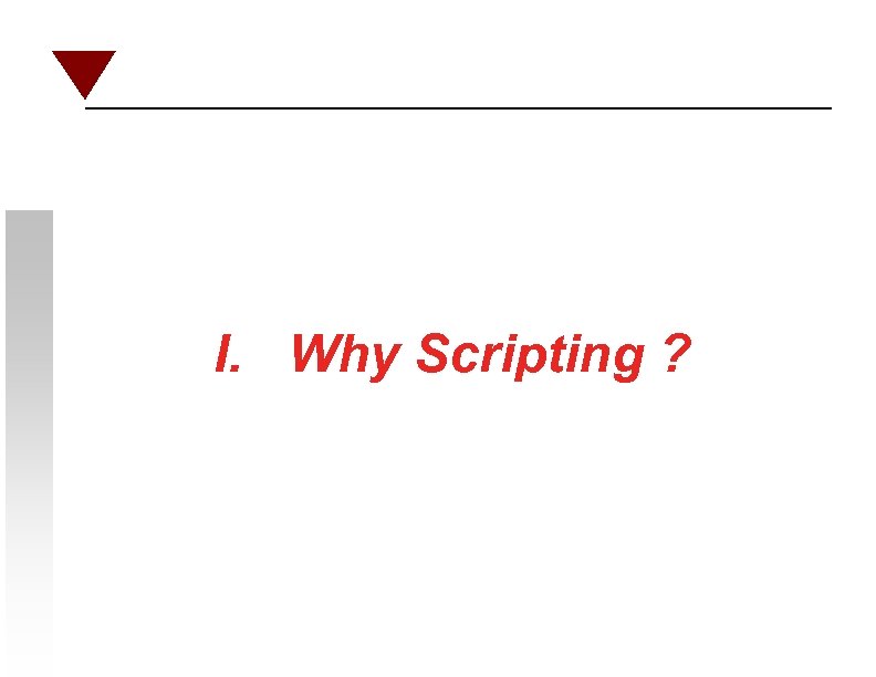 I. Why Scripting ? 