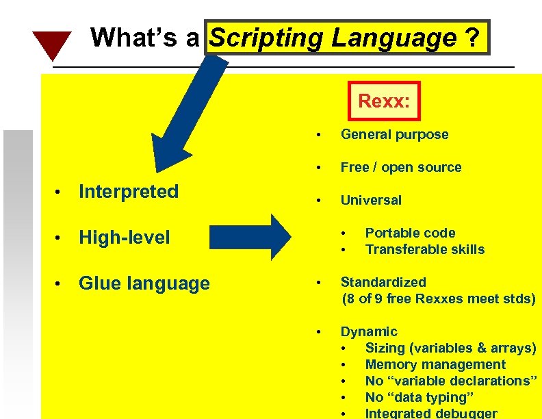 What’s a Scripting Language ? Rexx: • • • Interpreted • Glue language Free