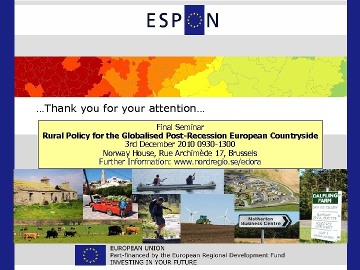 …Thank you for your attention… Final Seminar Rural Policy for the Globalised Post-Recession European