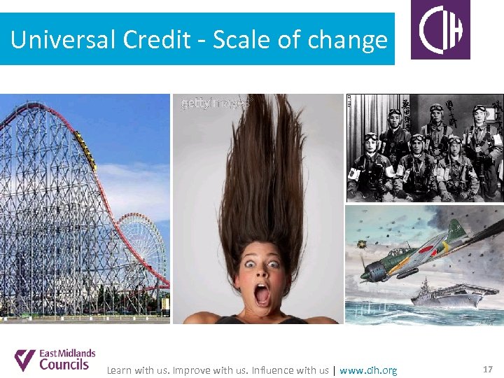 Universal Credit - Scale of change Learn with us. Improve with us. Influence with