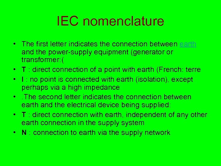  IEC nomenclature • The first letter indicates the connection between earth and the