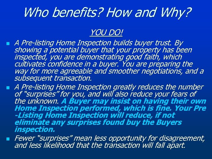 Who benefits? How and Why? YOU DO! n n n A Pre-listing Home Inspection