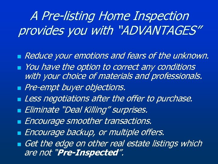 A Pre-listing Home Inspection provides you with “ADVANTAGES” Reduce your emotions and fears of