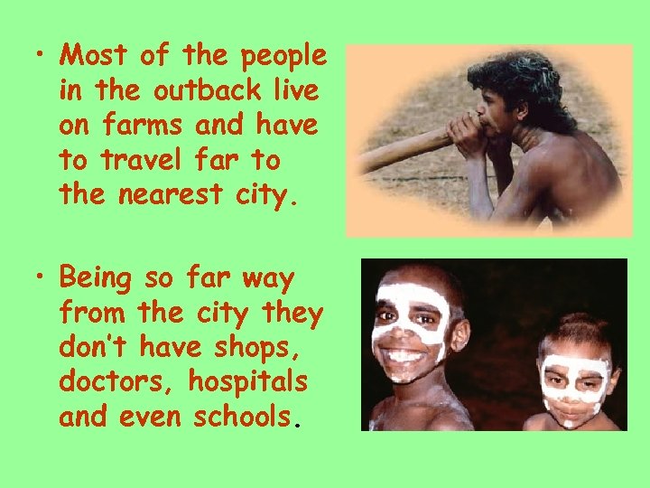  • Most of the people in the outback live on farms and have