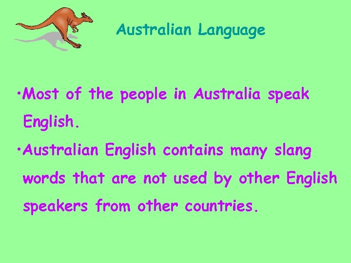 Australian Language • Most of the people in Australia speak English. • Australian English