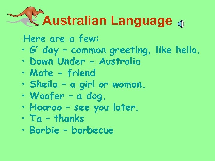 Australian Language Here a few: • G’ day – common greeting, like hello. •