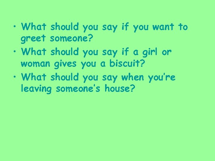  • What should you say if you want to greet someone? • What