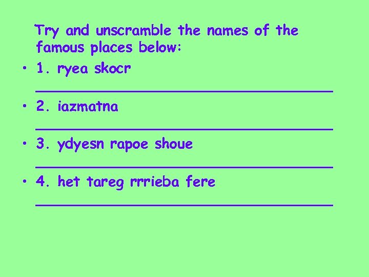  • • Try and unscramble the names of the famous places below: 1.
