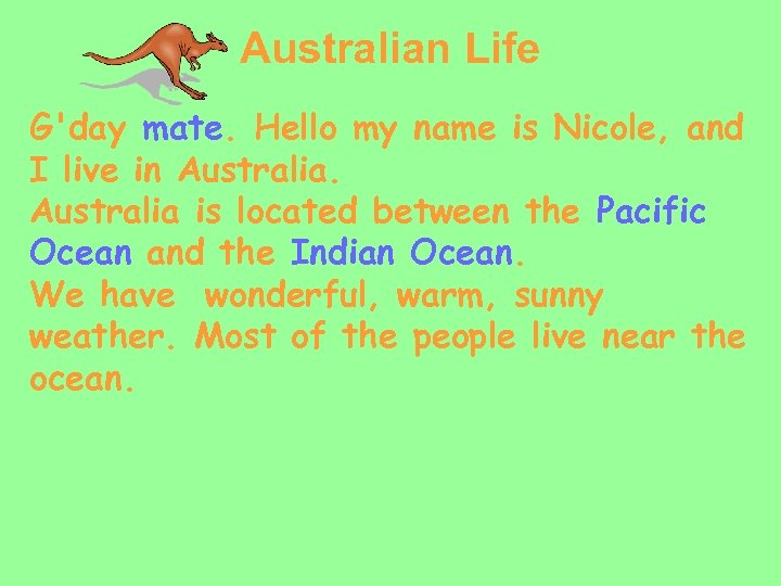 Australian Life G'day mate. Hello my name is Nicole, and I live in Australia