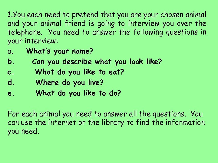 1. You each need to pretend that you are your chosen animal and your