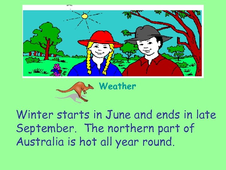 Weather Winter starts in June and ends in late September. The northern part of