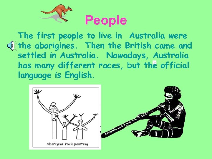 People The first people to live in Australia were the aborigines. Then the British