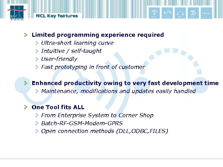 MCL Key features Limited programming experience required Ultra-short learning curve Intuitive / self-taught User-friendly