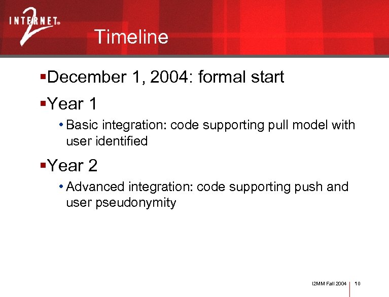 Timeline §December 1, 2004: formal start §Year 1 • Basic integration: code supporting pull