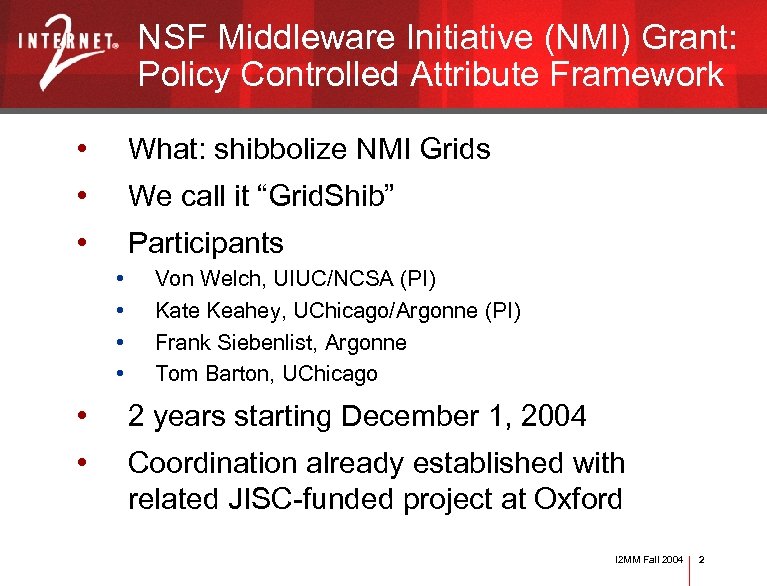 NSF Middleware Initiative (NMI) Grant: Policy Controlled Attribute Framework • What: shibbolize NMI Grids