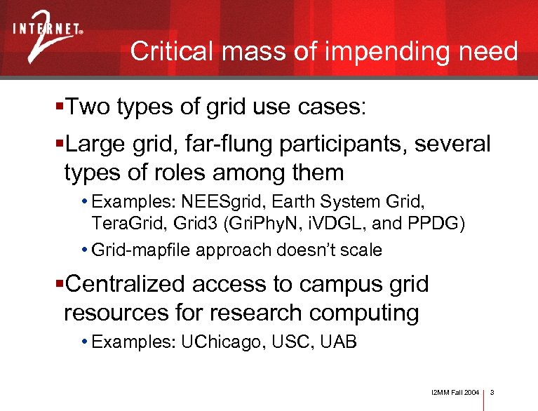 Critical mass of impending need §Two types of grid use cases: §Large grid, far-flung
