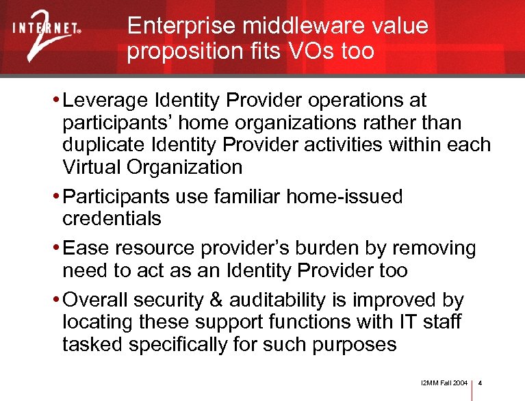 Enterprise middleware value proposition fits VOs too • Leverage Identity Provider operations at participants’