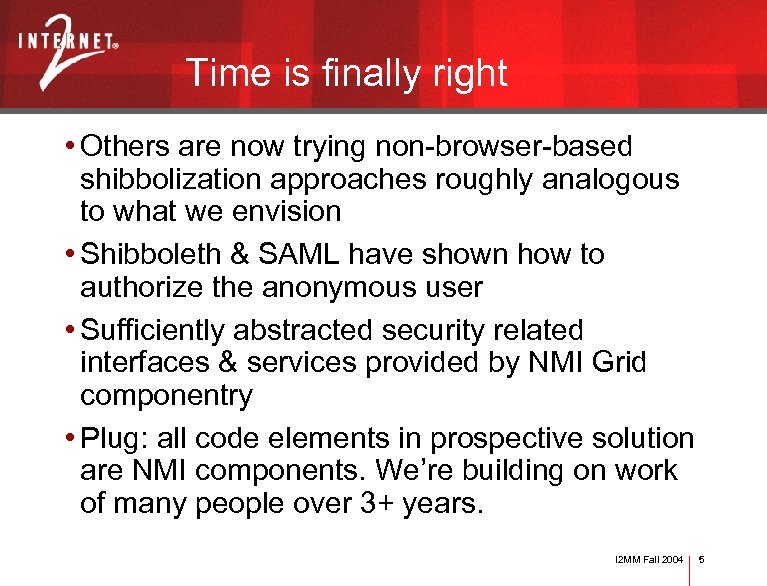 Time is finally right • Others are now trying non-browser-based shibbolization approaches roughly analogous