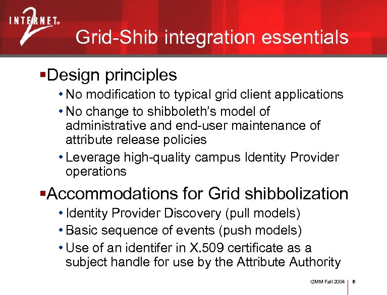 Grid-Shib integration essentials §Design principles • No modification to typical grid client applications •