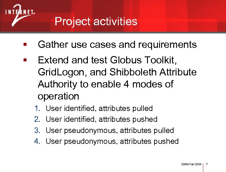 Project activities § Gather use cases and requirements § Extend and test Globus Toolkit,