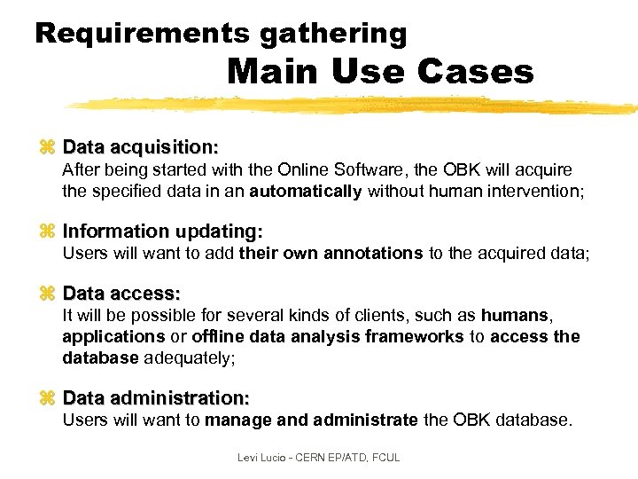 Requirements gathering Main Use Cases z Data acquisition: After being started with the Online