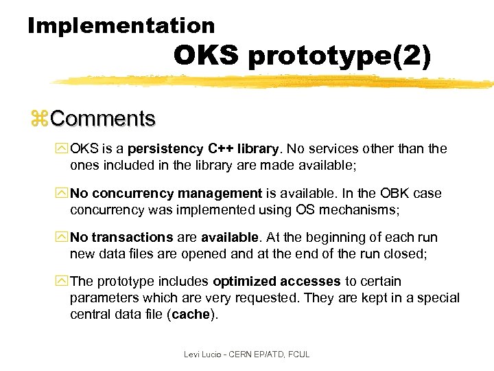 Implementation OKS prototype(2) z. Comments y OKS is a persistency C++ library. No services