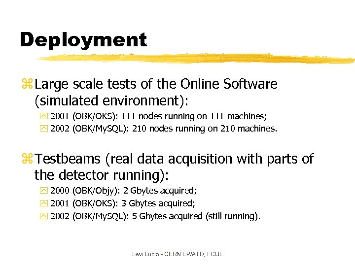 Deployment z Large scale tests of the Online Software (simulated environment): y 2001 (OBK/OKS):