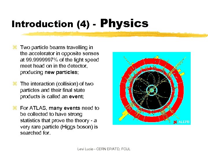 Introduction (4) - Physics z Two particle beams travelling in the accelerator in opposite