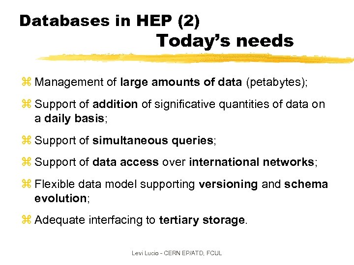 Databases in HEP (2) Today’s needs z Management of large amounts of data (petabytes);