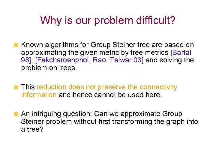 Why is our problem difficult? Known algorithms for Group Steiner tree are based on