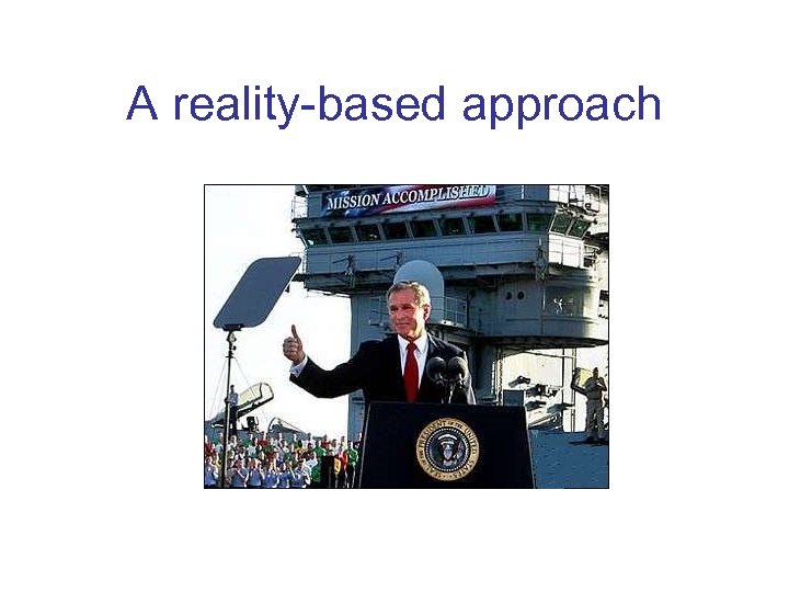 A reality-based approach 
