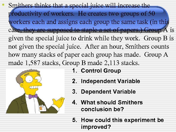  • Smithers thinks that a special juice will increase the productivity of workers.
