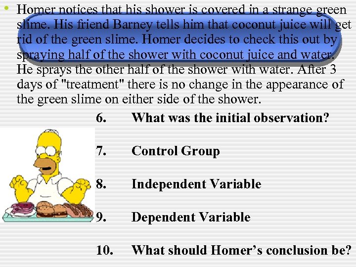  • Homer notices that his shower is covered in a strange green slime.
