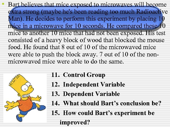  • Bart believes that mice exposed to microwaves will become extra strong (maybe