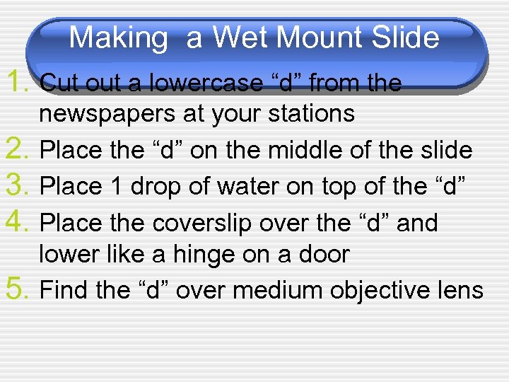 Making a Wet Mount Slide 1. Cut out a lowercase “d” from the 2.