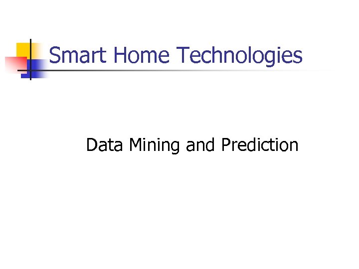 Smart Home Technologies Data Mining and Prediction 