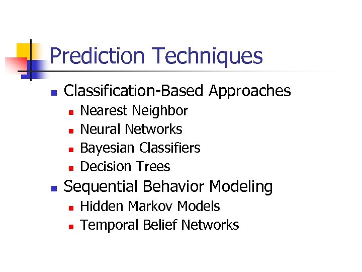 Prediction Techniques n Classification-Based Approaches n n n Nearest Neighbor Neural Networks Bayesian Classifiers