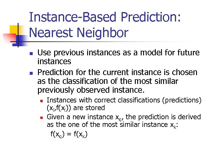 Instance-Based Prediction: Nearest Neighbor n n Use previous instances as a model for future