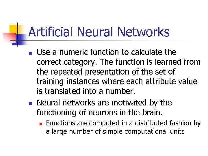 Artificial Neural Networks n n Use a numeric function to calculate the correct category.