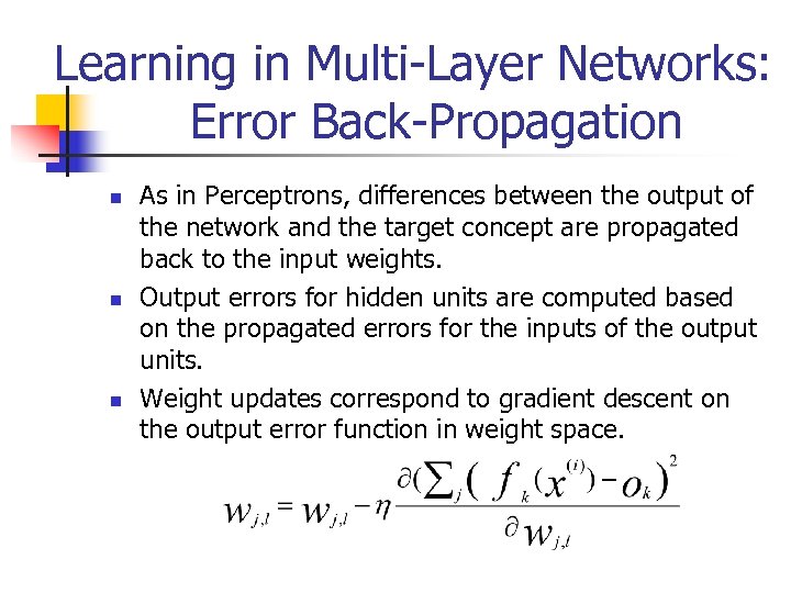 Learning in Multi-Layer Networks: Error Back-Propagation n As in Perceptrons, differences between the output