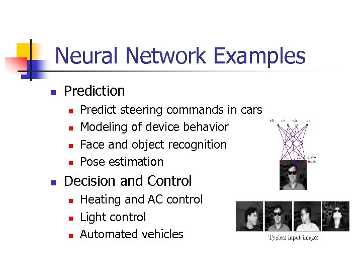 Neural Network Examples n Prediction n n Predict steering commands in cars Modeling of