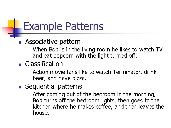 Example Patterns n Associative pattern When Bob is in the living room he likes