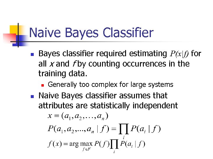 Naive Bayes Classifier n Bayes classifier required estimating P(x|f) for all x and f