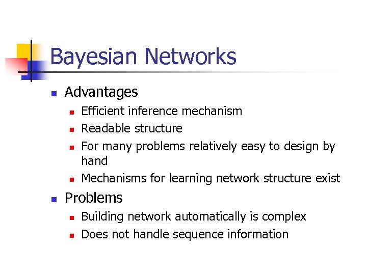Bayesian Networks n Advantages n n n Efficient inference mechanism Readable structure For many