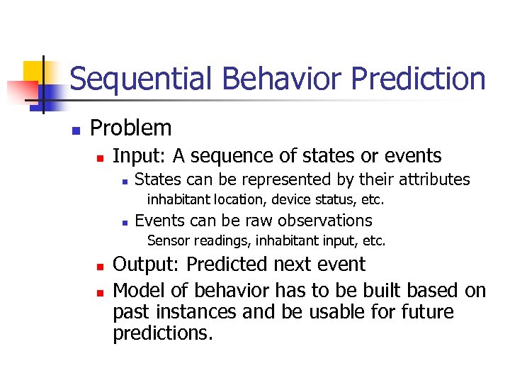 Sequential Behavior Prediction n Problem n Input: A sequence of states or events n
