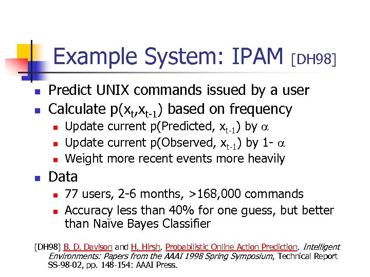 Example System: IPAM n n Predict UNIX commands issued by a user Calculate p(xt,