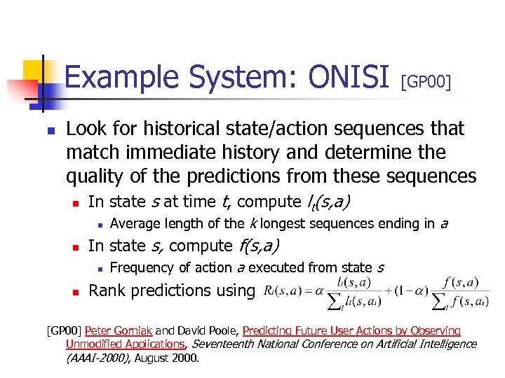Example System: ONISI n [GP 00] Look for historical state/action sequences that match immediate